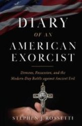 Diary Of An American Exorcist - Demons Possession And The Modern-day Battle Against Ancient Evil Hardcover