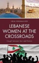 Lebanese Women At The Crossroads - Caught Between Sect And Nation Hardcover