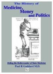 The History Of Medicine Money And Politics - Riding The Rollercoaster Of State Medicine paperback