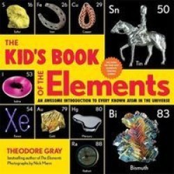 The Kid& 39 S Book Of The Elements - An Awesome Introduction To Every Known Atom In The Universe Paperback