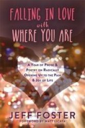 Falling In Love With Where You Are - Jeff Foster Paperback
