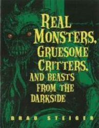 Real Monsters Gruesome Critters And Beasts From The Dark Side Paperback