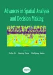 Advances in Spatial Analysis and Decision Making: Proceedings of the ISPRS Workshop on Spatial Analysis and Decision Making: Hong Kong, 3-5 December 2003 ISPRS Book Series