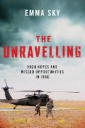 The Unravelling - High Hopes And Missed Opportunities In Iraq Hardcover