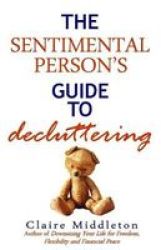 The Sentimental Person& 39 S Guide To Decluttering Paperback
