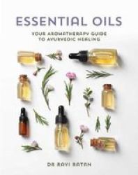 Essential Oils - Ayurvedic Aromatherapy Guide To Health Paperback