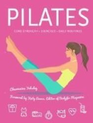 Pilates - Core Strength Exercises Daily Routines Spiral Bound New Edition