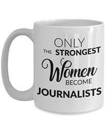 Gifts For Journalists - Journalism Mug - Only The Strongest Women Become Journalists Coffee Mug