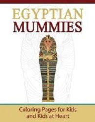 Egyptian Mummies - Coloring Pages For Kids And Kids At Heart Paperback