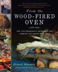 From The Wood-fired Oven - New And Traditional Techniques For Cooking And Baking With Fire hardcover