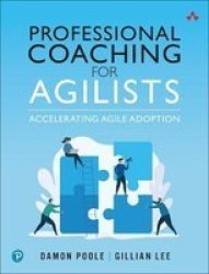 Professional Coaching For Agilists - Accelerating Agile Adoption Paperback