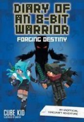Diary Of An 8-BIT Warrior: Forging Destiny Book 6 8-BIT Warrior Series - An Unofficial Minecraft Adventure Paperback