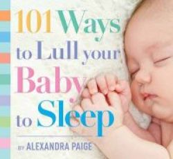 101 Ways To Lull Your Baby To Sleep Paperback