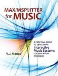 Max msp jitter For Music - A Practical Guide To Developing Interactive Music Systems For Education And More Hardcover