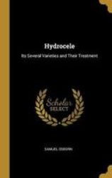 Hydrocele - Its Several Varieties And Their Treatment Hardcover