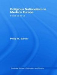 Religious Nationalism in Modern Europe: If God be for Us Routledge Studies in Nationalism and Ethnicity