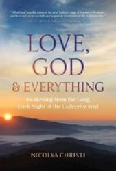 Love God And Everything - Awakening From The Long Dark Night Of The Collective Soul Paperback