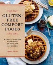 Gluten-free Comfort Foods - A Crave-worthy Cookbook Of Familiar Favorites Paperback