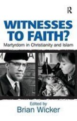Witnesses to Faith?: Martyrdom in Christianity And Islam