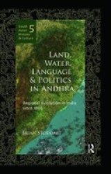 Land Water Language And Politics In Andhra - Regional Evolution In India Since 1850 hardcover