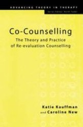 Co-Counselling: The Theory and Practice of Re-evaluation Counselling Advancing Theory in Therapy