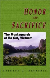 Honor and Sacrifice: The Montagnards of Ba Cat Vietnam Hellgate Memories Series.