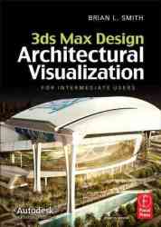 3ds Max Design Architectural Visualization - For Intermediate Users Hardcover