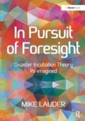 In Pursuit Of Foresight - Disaster Incubation Theory Re-imagined Hardcover New Ed