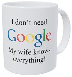 Wampumtuk I Don't Need Google My Wife Knows Everything 11 Ounces Funny Coffee Mug