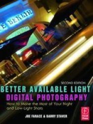 Better Available Light Digital Photography: How to Make the Most of Your Night and Low-Light Shots