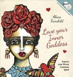 Love Your Inner Goddess - Express Your Divine Feminine Spirit Hardcover