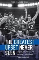 The Greatest Upset Never Seen: Virginia Chaminade And The Game That Changed College Basketball