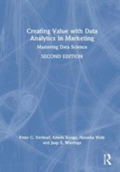 Creating Value With Data Analytics In Marketing - Mastering Data Science Hardcover 2ND New Edition