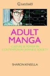 Adult Manga: Culture and Power in Contemporary Japanese Society ConsumAsian Series
