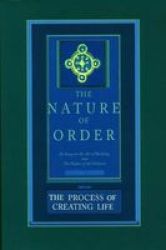 The Process of Creating Life: Nature of Order, Book 2: An Essay on the Art of Building and the Nature of the Universe The Nature of Order Flexible