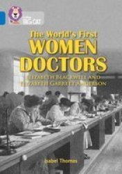 The World& 39 S First Women Doctors: Elizabeth Blackwell And Elizabeth Garrett Anderson - Band 16 SAPPHIRE Paperback