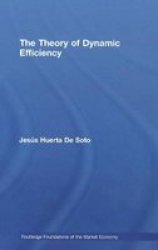 The Theory of Dynamic Efficiency Routledge Foundations of the Market Economy