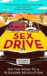 Sex Drive - On The Road To A Pleasure Revolution Hardcover