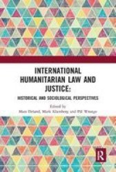 International Humanitarian Law And Justice - Historical And Sociological Perspectives Paperback