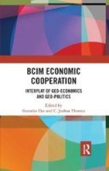 Bcim Economic Cooperation - Interplay Of Geo-economics And Geo-politics Paperback