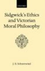 Sidgwick's Ethics and Victorian Moral Philosophy Oxford Scholarly Classics