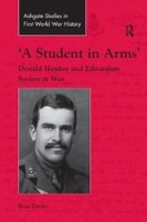 & 39 A Student In Arms& 39 - Donald Hankey And Edwardian Society At War Paperback