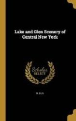Lake And Glen Scenery Of Central New York Hardcover