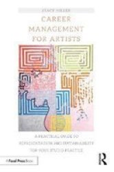 Career Management For Artists - A Practical Guide To Representation And Sustainability For Your Studio Practice Paperback