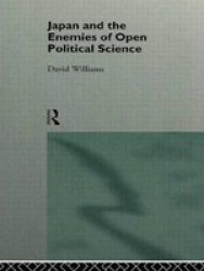 Japan and the Enemies of Open Political Science Nissan Institute Routledge Japanese Studies