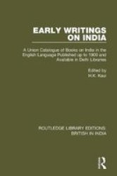 Early Writings On India - A Union Catalogue Of Books On India In The English Language Published Up To 1900 And Available In Delhi Libraries Paperback