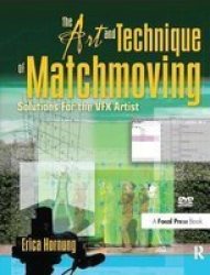 The Art And Technique Of Matchmoving - Solutions For The Vfx Artist Hardcover