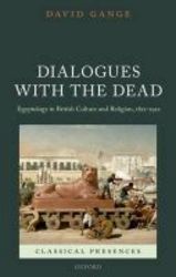 Dialogues With The Dead - Egyptology In British Culture And Religion 1822-1922 hardcover