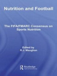 Nutrition and Football: The FIFA FMARC Consensus on Sports Nutrition