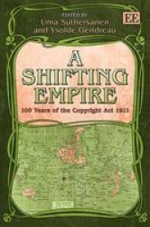 A Shifting Empire - 100 Years Of The Copyright Act 1911 hardcover